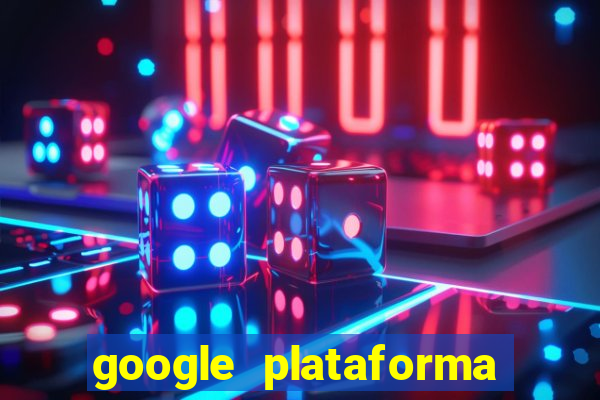 google plataforma de jogos